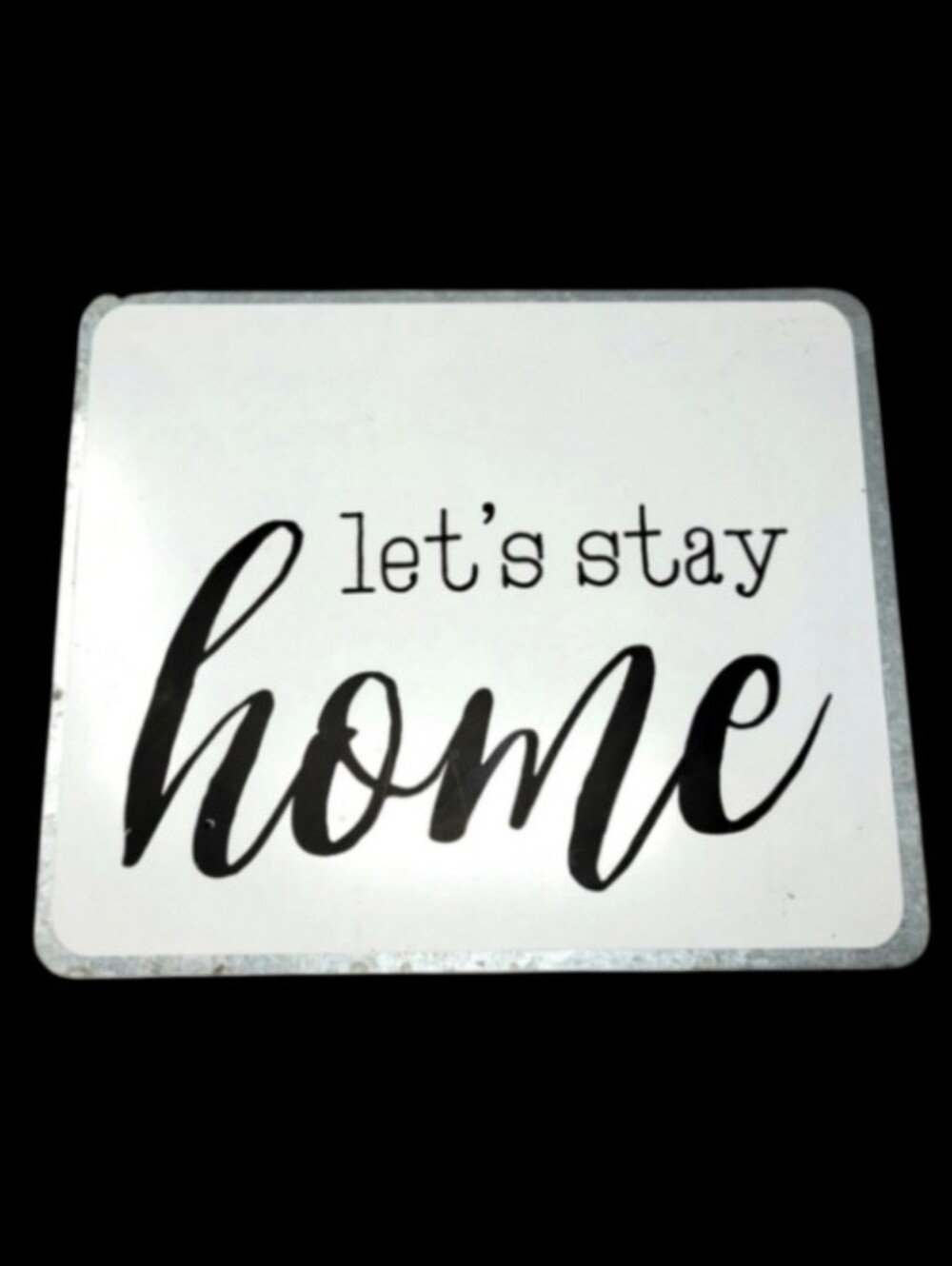 DECORATIVE METAL SIGN "LET'S STAY HOME" BY WENDY BELLISSIMO